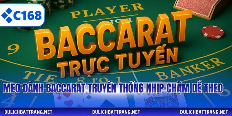 Mẹo đánh baccarat truyền thống nhịp chậm dễ theo
