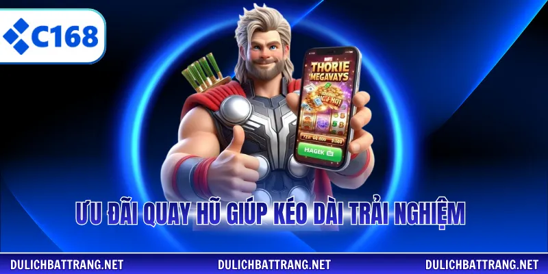 Ưu đãi quay hũ giúp kéo dài trải nghiệm